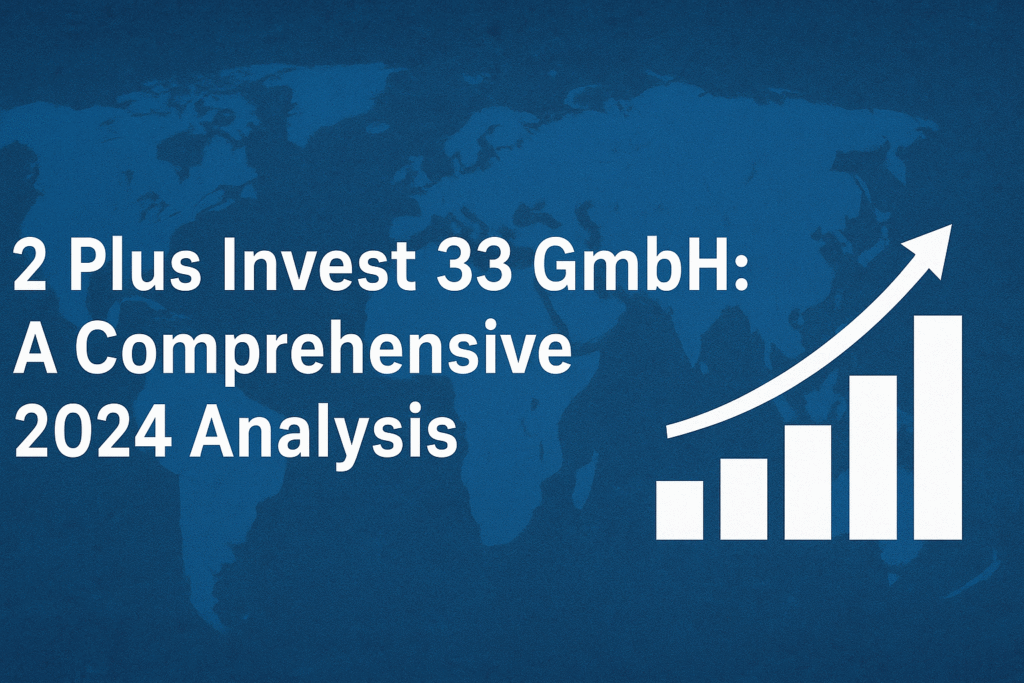 2 Plus Invest 33 GmbH: A Comprehensive 2024 Analysis
