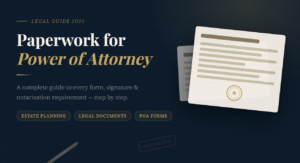 Paperwork for Power of Attorney: A Complete Step-by-Step Guide (2025)